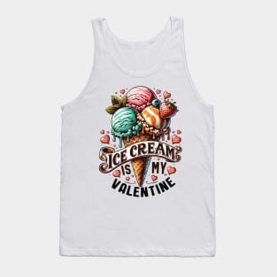 Ice Cream is My Valentine - For Ice Cream Lovers Tank Top